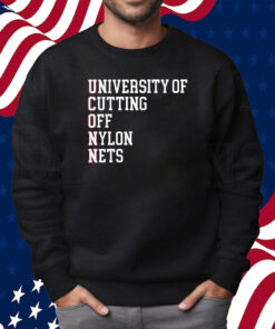 University Of Cutting Off Nylon Nets Shirt Sweatshirt