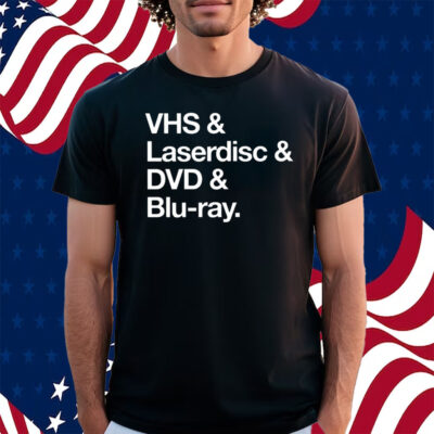 Vhs & Laserdisc & Dvd & Blu-Ray Shirt