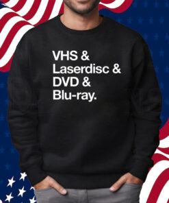 Vhs & Laserdisc & Dvd & Blu-Ray Shirt Sweatshirt