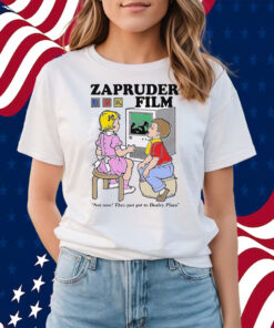 Zapruder Film Not Now They Just Got To Dealey Plaza Shirts