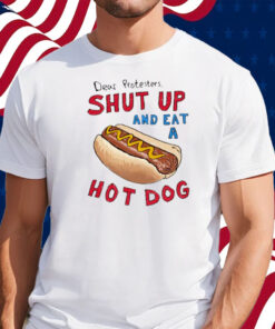 Barstool Dear Protesters Shut Up And Eat A Hot Dog Shirt
