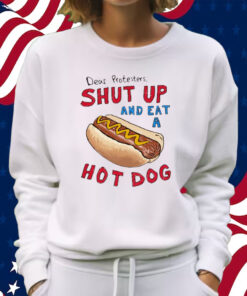 Barstool Dear Protesters Shut Up And Eat A Hot Dog Shirt Sweatshirt