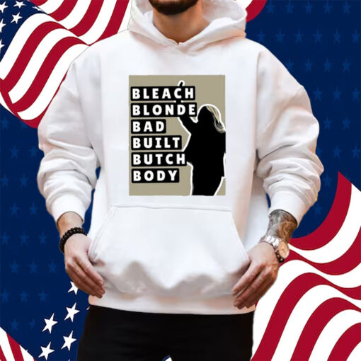 Bleach Blonde Bad Built Butch Body Shirt Hoodie