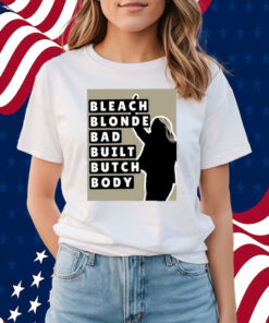 Bleach Blonde Bad Built Butch Body Shirts