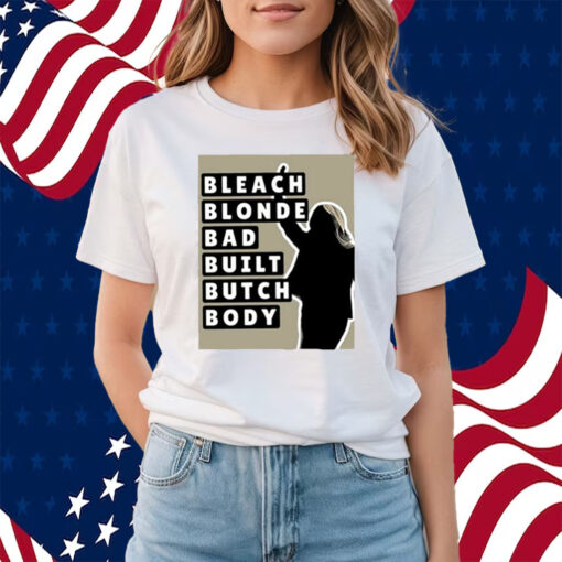 Bleach Blonde Bad Built Butch Body Shirts