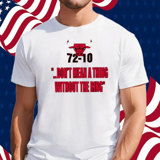 Bulls 72-10 Don’t Mean A Thing Without The Ring Shirt