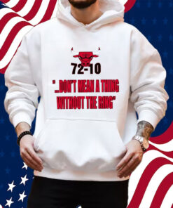 Bulls 72-10 Don’t Mean A Thing Without The Ring Shirt Hoodie