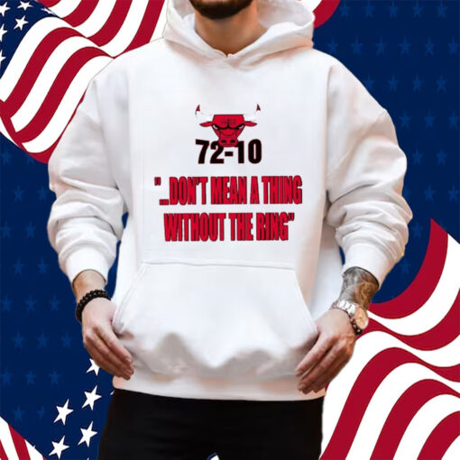 Bulls 72-10 Don’t Mean A Thing Without The Ring Shirt Hoodie