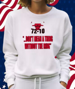 Bulls 72-10 Don’t Mean A Thing Without The Ring Shirt Sweatshirt