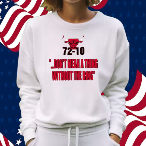 Bulls 72-10 Don’t Mean A Thing Without The Ring Shirt Sweatshirt
