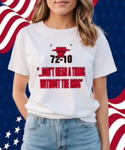 Bulls 72-10 Don’t Mean A Thing Without The Ring Shirts
