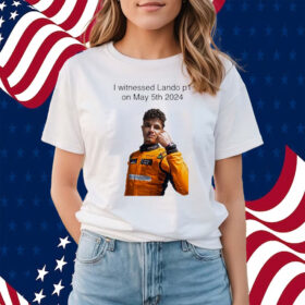 Carlin I Witnessed Lando P1 On May 5th 2024 Shirts