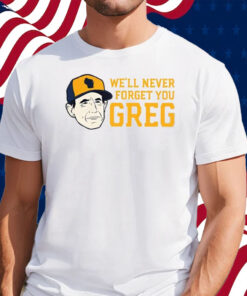 Craig Counsell We’ll Never Forget You Greg Shirt