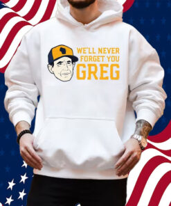 Craig Counsell We’ll Never Forget You Greg Shirt Hoodie