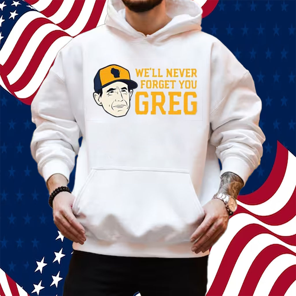 Craig Counsell We’ll Never Forget You Greg Shirt Hoodie