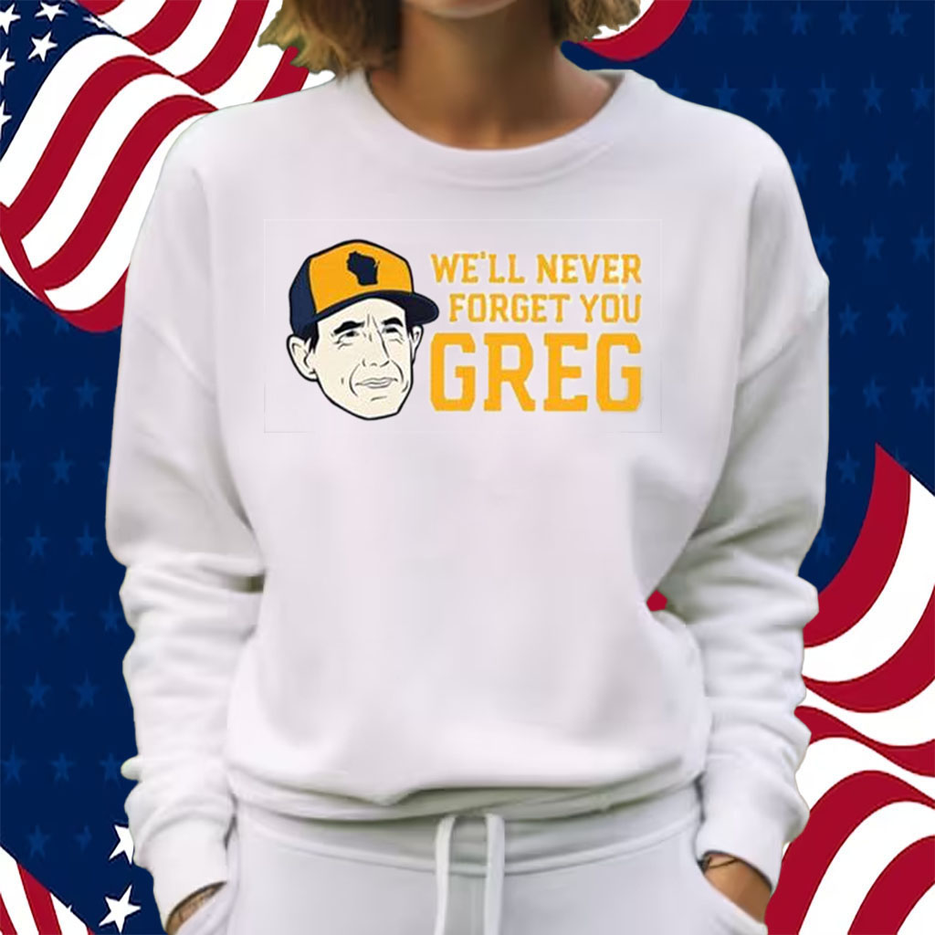 Craig Counsell We’ll Never Forget You Greg Shirt Sweatshirt