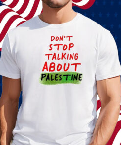 Don’t Stop Talking About Palestine Shirt