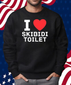 I Love Skibidi Toilet Shirt Sweatshirt