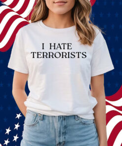 Iconic I Hate Terrorists Shirts