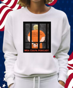 Michael Cohen Trump Mar-A-Lago Correctional Facility Mea Culpa Podcast Shirt Sweatshirt