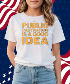 Public Castration Is A Good Idea Swans Shirts