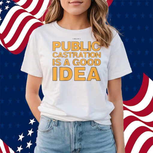 Public Castration Is A Good Idea Swans Shirts
