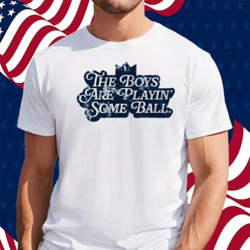 The Boys are Playin' Some Ball Shirt