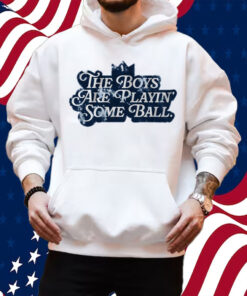 The Boys are Playin' Some Ball Shirt Hoodie