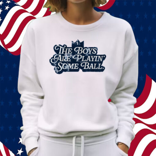 The Boys are Playin' Some Ball Shirt Sweatshirt