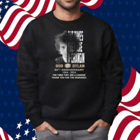 The Times They Are A-Changin Bob Dylan 60th Anniversary 1964-2024 Thank You For The Memories Shirt Sweatshirt