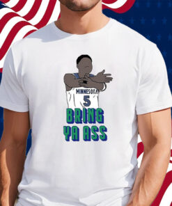 Timberwolves Anthony Edwards Bring Ya Ass Shirt