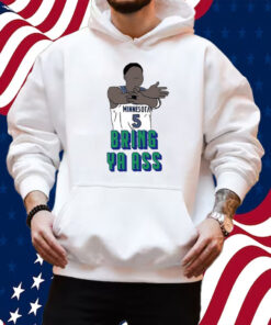 Timberwolves Anthony Edwards Bring Ya Ass Shirt Hoodie