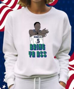 Timberwolves Anthony Edwards Bring Ya Ass Shirt Sweatshirt