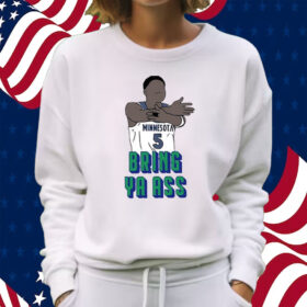 Timberwolves Anthony Edwards Bring Ya Ass Shirt Sweatshirt