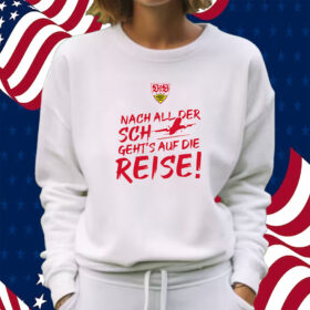 Vfb Stuttgart International Nach All Der Sch Geht’s Auf Die Reise Shirt Sweatshirt