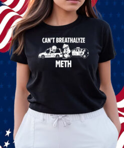 Can't Breathalyze Meth Shirts