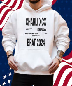 Charli Xcx Brat 2024 Jun 12 Chicago Radius Shirt Hoodie