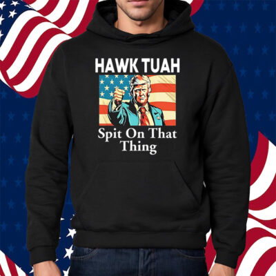 Donald Trump Hawk Tuah Spit On That Thing Shirt