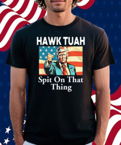 Donald Trump Hawk Tuah Spit On That Thing Shirt