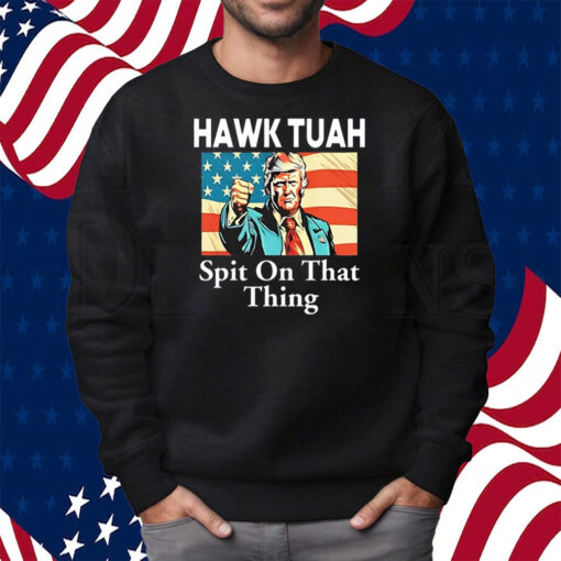 Donald Trump Hawk Tuah Spit On That Thing Shirt