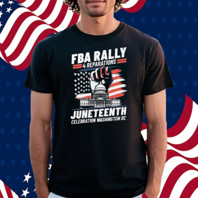 FBA Rally 4 Reparations Juneteenth Celebration Washington DC Shirt