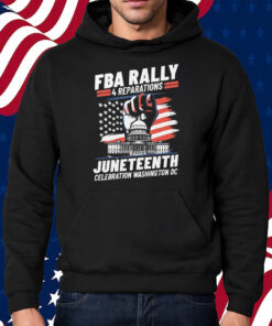 FBA Rally 4 Reparations Juneteenth Celebration Washington DC Shirt Hoodie