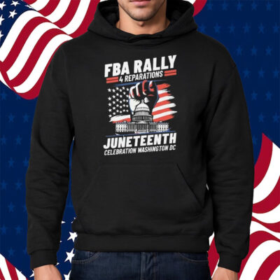 FBA Rally 4 Reparations Juneteenth Celebration Washington DC Shirt Hoodie