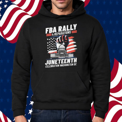 FBA Rally 4 Reparations Juneteenth Celebration Washington DC Shirt Hoodie