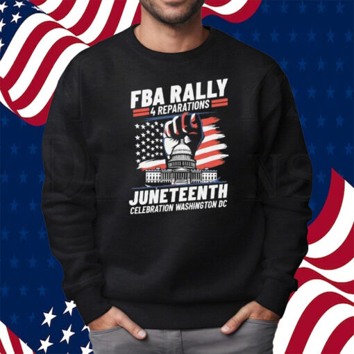 FBA Rally 4 Reparations Juneteenth Celebration Washington DC Shirt Sweatshirt