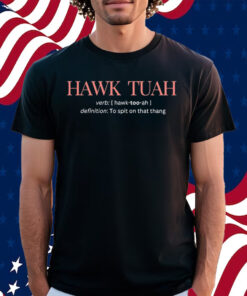 Hawk Tuah Definition To Spit On That Thang Shirt