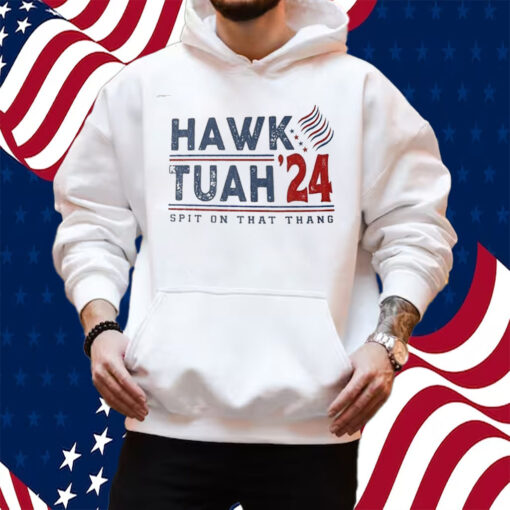 Hawk Tuah Spit On That Thang Hawk Tuah 24 T-Shirt Hoodie