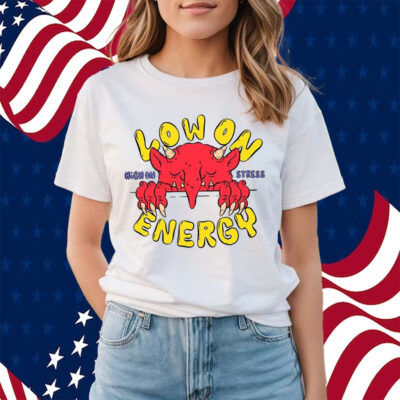 Low On Energy High On Stress Shirts