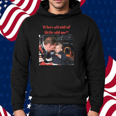 Max Verstappen Who’s Afraid Of Little Old Me Shirt Hoodie