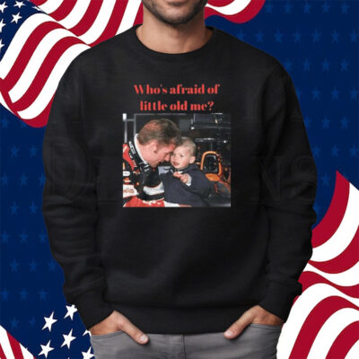 Max Verstappen Who’s Afraid Of Little Old Me Shirt Sweatshirt